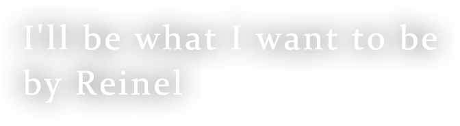 I'll be what I want to be  by Reinel